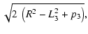 $\displaystyle \sqrt{2~\left( R^2 - L_3^2 + p_3\right)},$