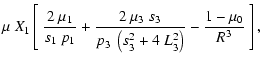 $\displaystyle \mu~X_1 \left[~
\frac{2~\mu_1}{s_1~p_1}
+ \frac{2~\mu_3~s_3}{p_3~\left(s_3^2+4~L_3^2\right)} -\frac{1-\mu_0}{R^3}
~ \right],$