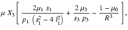$\displaystyle \mu~X_3 \left[ ~
\frac{2\mu_1~s_1}{p_1~\left(s_1^2-4~l_1^2\right)}
+ \frac{2~\mu_3}{s_3~p_3}
-\frac{1-\mu_0}{R^3} ~\right],$