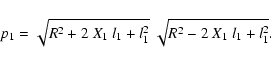 \begin{displaymath}
p_1 = \sqrt{R^2 + 2~X_1~l_1 + l_1^2}~
\sqrt{R^2 - 2~X_1~l_1 + l_1^2}.
\end{displaymath}
