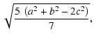 $\displaystyle \sqrt{\frac{5~\left(a^2+b^2-2 c^2\right)}{7 }},$
