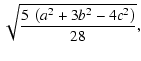 $\displaystyle \sqrt{\frac{5~\left(a^2+3b^2-4 c^2\right)}{28 }},$