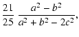 $\displaystyle \frac{21}{25}~\frac{a^2-b^2}{a^2+b^2-2 c^2},$