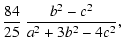 $\displaystyle \frac{84}{25}~\frac{b^2-c^2}{a^2+3 b^2-4 c^2},$