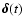 $\vec{\delta}(t)$