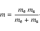 \begin{displaymath}
m = \frac{m_{\rm e}~m_{\rm s}}{m_{\rm e}+m_{\rm s}}\cdot
\end{displaymath}