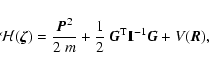\begin{displaymath}
\mathcal{H}(\vec{\zeta}) = \frac{\vec{P}^2}{2~m} +
\frac{1}{2}~\vec{G}^{\rm T} {\bf I}^{-1} \vec{G}
+ V(\vec{R}),
\end{displaymath}