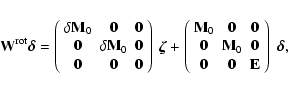 \begin{displaymath}
{\bf W}^{\rm rot} \vec{\delta} =
\left(%
\begin{array}{ccc...
...0} & {\bf0} & {\bf E} \\
\end{array}%
\right) ~ \vec{\delta},
\end{displaymath}