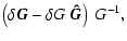 $\displaystyle \left( \delta \vec{G} - \delta G ~ \vec{\hat{G}} \right)~ G^{-1},$