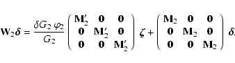 \begin{displaymath}
{\bf W}_2 \vec{\delta} =
\frac{\delta G_2~\varphi_2}{G_2}
...
... & {\bf0} & {\bf M}_2 \\
\end{array}%
\right) ~ \vec{\delta}.
\end{displaymath}
