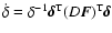 $\dot{\delta} = \delta^{-1} \vec{\delta}^{\rm T} (D\vec{F})^{\rm T}
\vec{\delta}$