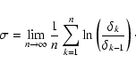 \begin{displaymath}\sigma = \lim_{n \rightarrow \infty} \frac{1}{n} \sum_{k=1}^n
\ln \left(\frac{\delta_k}{\delta_{k-1}}\right)\cdot
\end{displaymath}