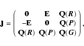 \begin{displaymath}
{\bf J} = \left(%
\begin{array}{ccc}
{\bf0} & {\bf E} & {\...
... {\bf Q}(\vec{P}) & {\bf Q}(\vec{G}) \\
\end{array}%
\right),
\end{displaymath}
