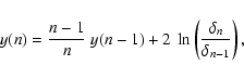 \begin{displaymath}
y(n) = \frac{n-1}{n}~y(n-1) + 2 ~ \ln \left(\frac{\delta_n}{\delta_{n-1}}\right),
\end{displaymath}