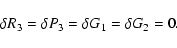 \begin{displaymath}
\delta R_3 = \delta P_3 = \delta G_1 = \delta G_2 = 0.
\end{displaymath}
