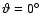 $\vartheta = 0\hbox{$^\circ$ }$