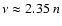 $\nu \approx 2.35~n$