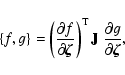 \begin{displaymath}
\{f,g\} = \left(\frac{\partial f}{\partial \vec{\zeta}}\right)^{\rm T}
{\bf J} ~ \frac{\partial g}{\partial \vec{\zeta}},
\end{displaymath}