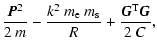 $\displaystyle \frac{\vec{P}^2}{2~m}
- \frac{k^2~m_{\rm e}~m_{\rm s}}{R } +
\frac{\vec{G}^{\rm T} \vec{G}}{2~C},$
