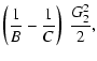 $\displaystyle \left( \frac{1}{B}-\frac{1}{C} \right)~\frac{G_2^2}{2},$