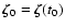 $\vec{\zeta}_0 = \vec{\zeta}(t_0)$