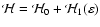 $\mathcal{H}= \mathcal{H}_0 +
\mathcal{H}_1(\varepsilon)$