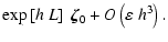 $\displaystyle \exp\left[h~L\right]~\vec{\zeta}_0 + O\left(\varepsilon~h^3\right).$