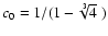 $c_0 = 1/(1- \sqrt[3]{4}~)$