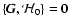 $\{\vec{G},\mathcal{H}_0\}=\vec{0}$