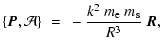 $\displaystyle \{\vec{P},\mathcal{A}\} ~=~ - \frac{k^2~m_{\rm e}~m_{\rm s}}{R^3}~\vec{R},$