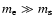$m_{\rm e} \gg m_{\rm s}$