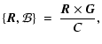 $\displaystyle \{\vec{R},\mathcal{B}\} ~=~ \frac{\vec{R} \times \vec{G}}{C},$