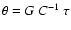 $\theta = G~C^{-1}~\tau$