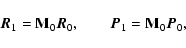\begin{displaymath}
\vec{R}_1 = {\bf M}_0 \vec{R}_0, \qquad
\vec{P}_1 = {\bf M}_0 \vec{P}_0,
\end{displaymath}
