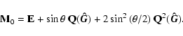 \begin{displaymath}
{\bf M}_0 =
{\bf E} + \sin{\theta} ~ {\bf Q}(\vec{\hat{G}})
+ 2 \sin^2{(\theta/2)} ~ {\bf Q}^2(\vec{\hat{G}}).
\end{displaymath}