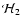 $\mathcal{H}{_2}$