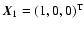 $\vec{X}_1 = (1,0,0)^{\rm T}$