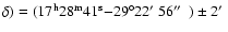 $\delta)=(17^{\rm h}28^{\rm m}41^{\rm s}{-}29^{\circ}22\hbox{$^\prime$ }56\hbox{$^{\prime\prime}$ }~)\pm 2\hbox{$^\prime$ }$