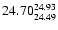 $\rm 24.70^{24.93}_{24.49}$