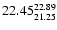 $\rm 22.45^{22.89}_{21.25}$