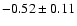 $-0.52\pm0.11$