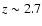 $z \sim 2.7$