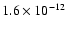 $ 1.6 \times
10^{-12}$