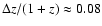 $\Delta z/(1+z) \approx 0.08$