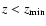 $z<{z_{\rm min}}$
