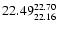 $\rm 22.49^{22.70}_{22.16}$