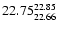 $\rm 22.75^{22.85}_{22.66}$