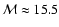 $\mathcal{M} \approx 15.5$