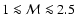 $1 \la \mathcal{M} \la 2.5$