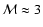$\mathcal{M}
\approx 3$